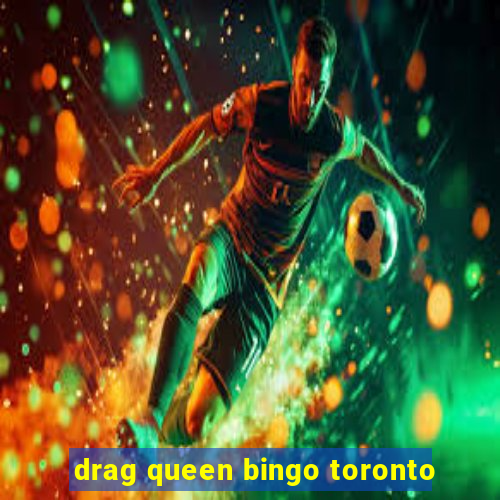 drag queen bingo toronto