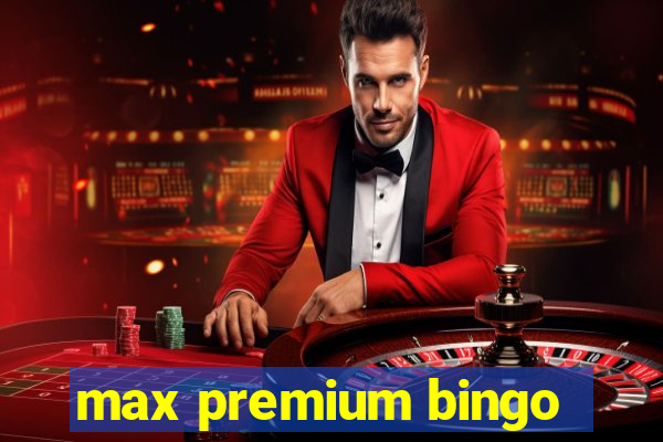 max premium bingo