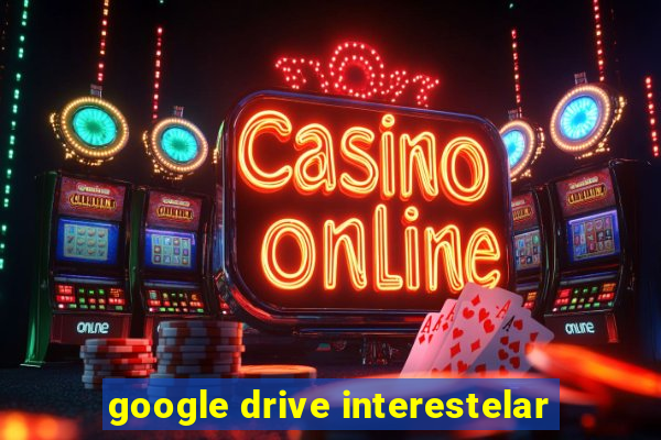 google drive interestelar