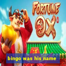 bingo was his name