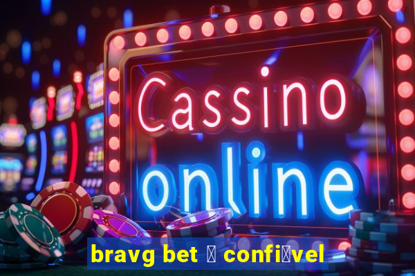 bravg bet 茅 confi谩vel