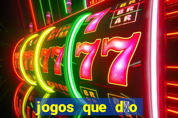 jogos que d茫o dinheiro sem dep贸sito