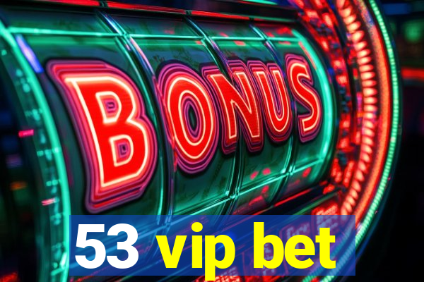 53 vip bet