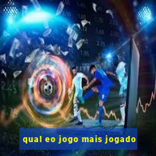 qual eo jogo mais jogado