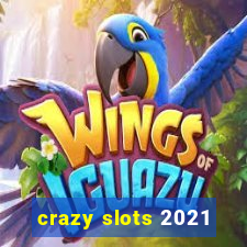 crazy slots 2021