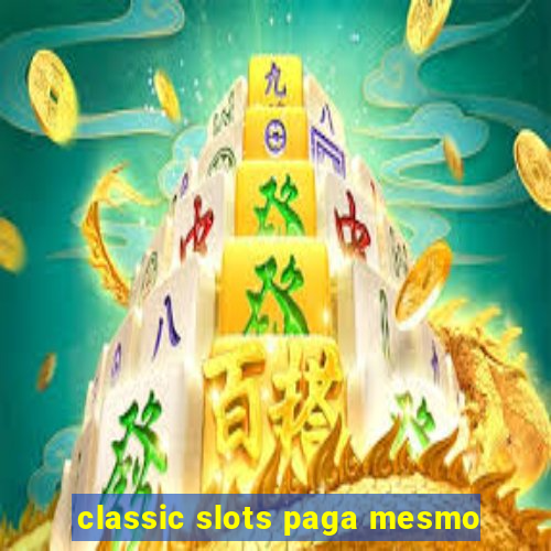 classic slots paga mesmo