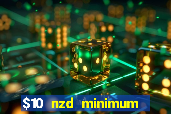 $10 nzd minimum deposit casino