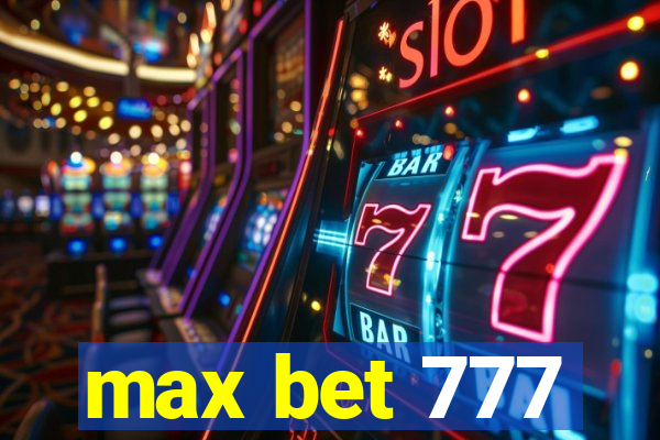 max bet 777