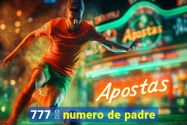 777 茅 numero de padre