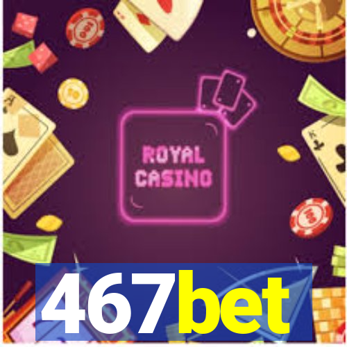 467bet