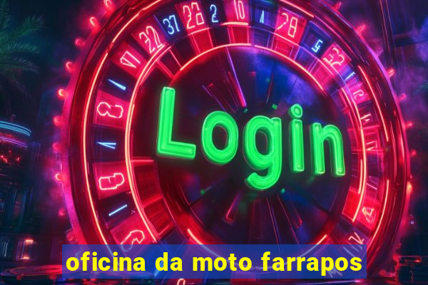 oficina da moto farrapos