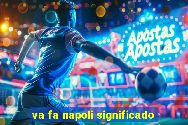 va fa napoli significado