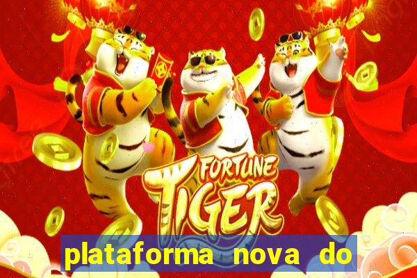 plataforma nova do jogo do tigrinho 2024