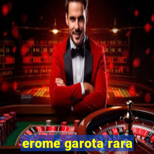 erome garota rara