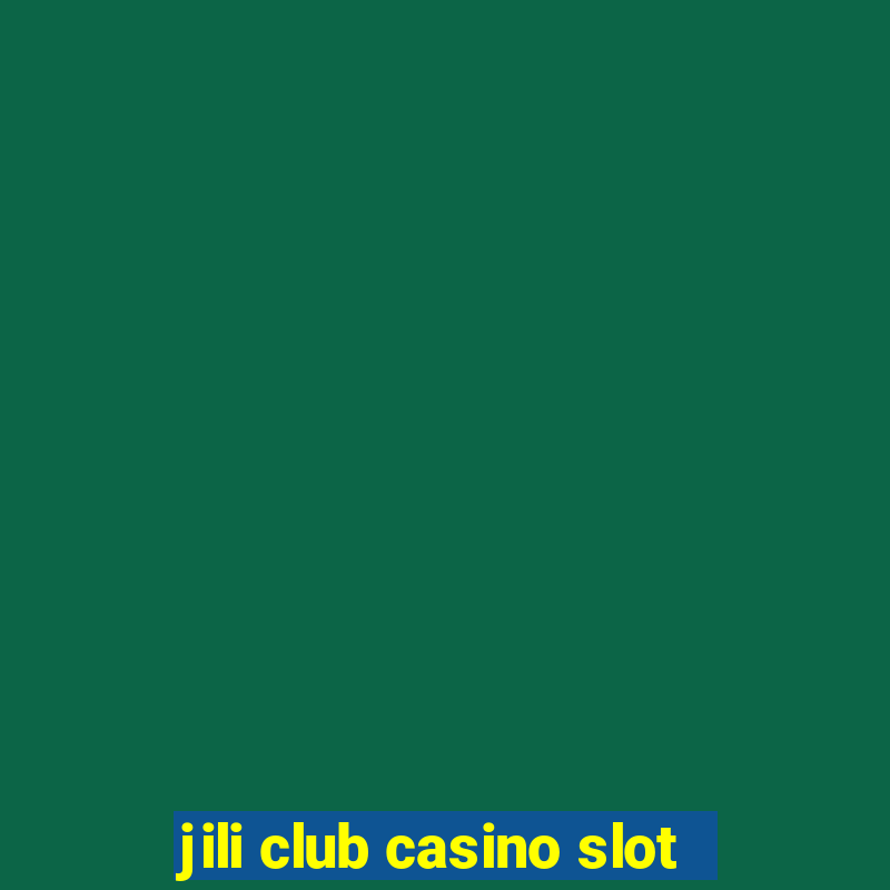 jili club casino slot