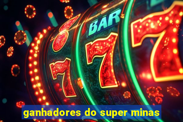 ganhadores do super minas