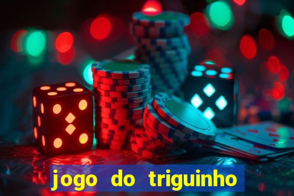 jogo do triguinho de ganhar dinheiro