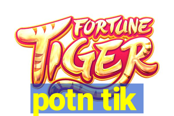 potn tik