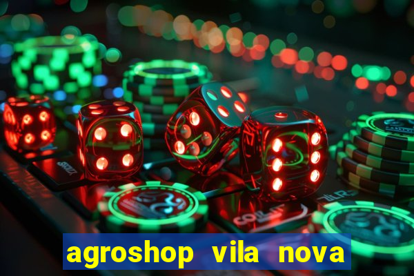 agroshop vila nova santiago rs