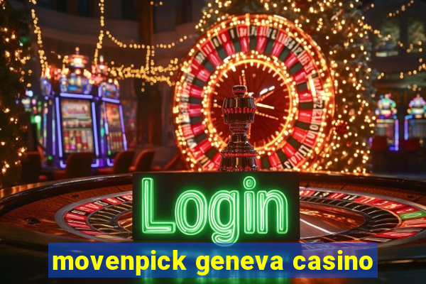 movenpick geneva casino