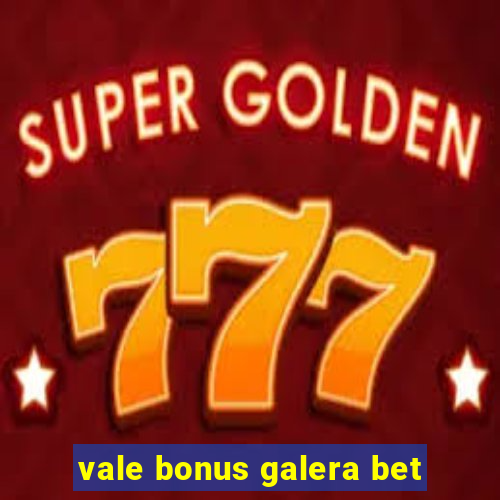 vale bonus galera bet