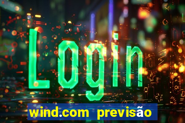 wind.com previsão do tempo