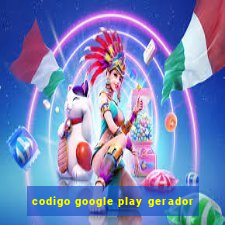 codigo google play gerador