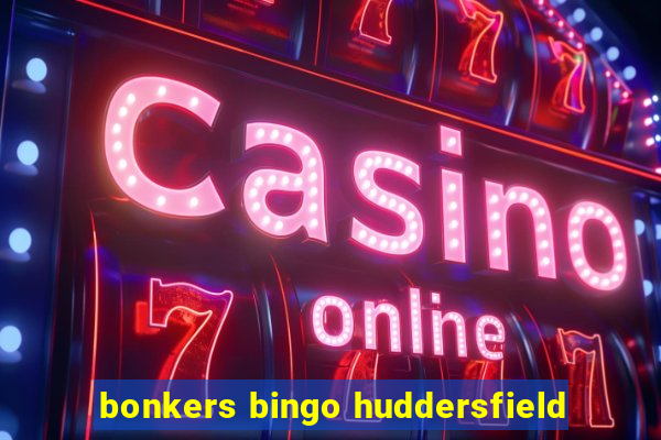 bonkers bingo huddersfield