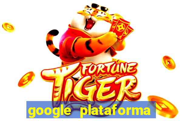 google plataforma de jogos