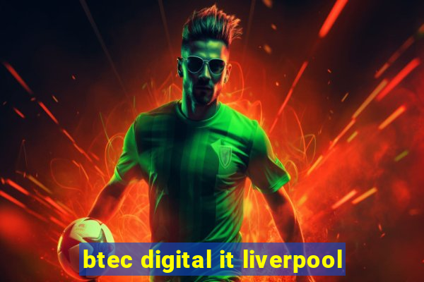 btec digital it liverpool