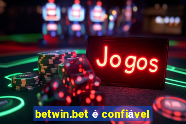 betwin.bet é confiável