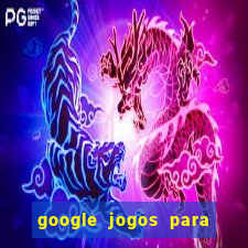 google jogos para ganhar dinheiro