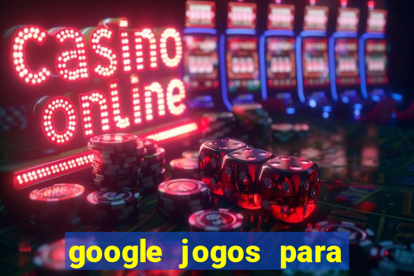 google jogos para ganhar dinheiro