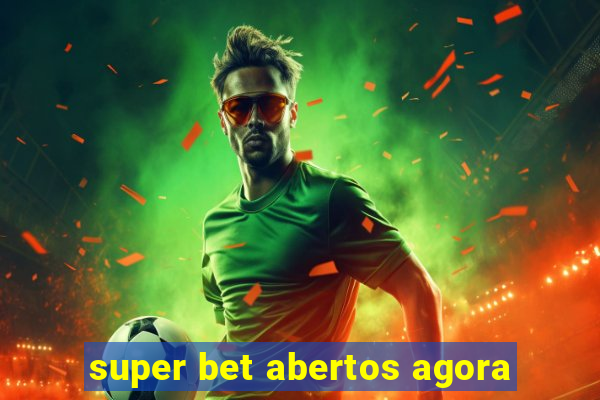 super bet abertos agora