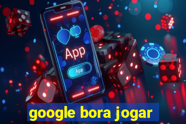 google bora jogar