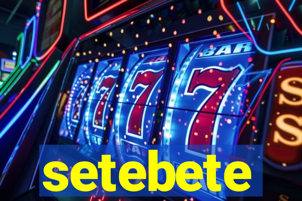 setebete