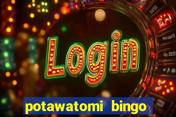 potawatomi bingo and casino