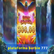 plataforma barbie 777