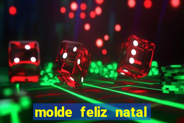 molde feliz natal para imprimir