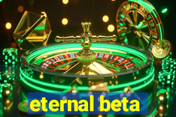 eternal beta