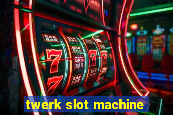 twerk slot machine