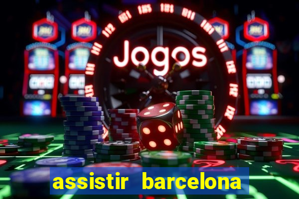 assistir barcelona x granada em hd