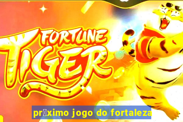 pr贸ximo jogo do fortaleza