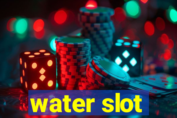 water slot