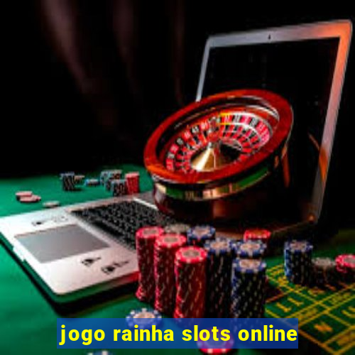 jogo rainha slots online