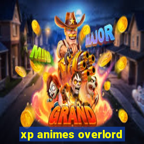 xp animes overlord