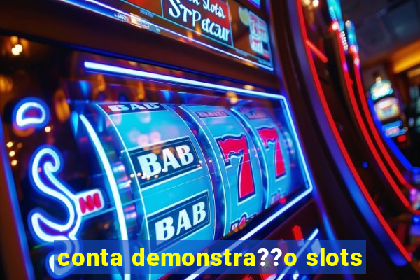 conta demonstra??o slots