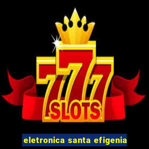 eletronica santa efigenia