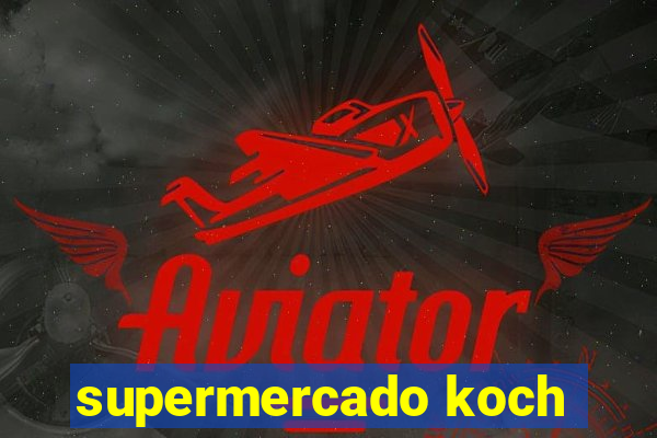 supermercado koch