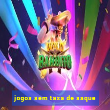 jogos sem taxa de saque